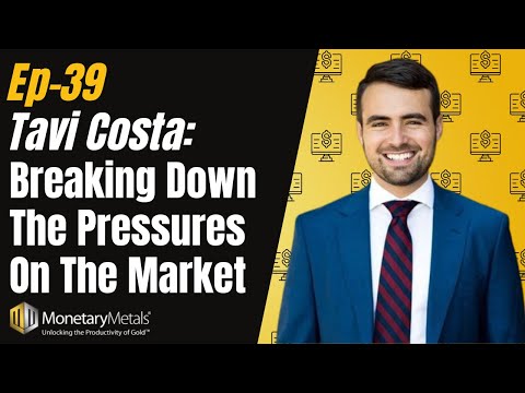 Ep 39 - Tavi Costa: Breaking Down the Pressures on the Market