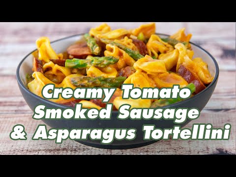 Creamy Tomato Smoked Sausage and Asparagus Tortellini